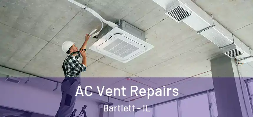  AC Vent Repairs Bartlett - IL