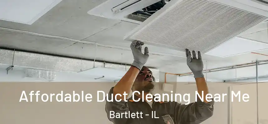  Affordable Duct Cleaning Near Me Bartlett - IL