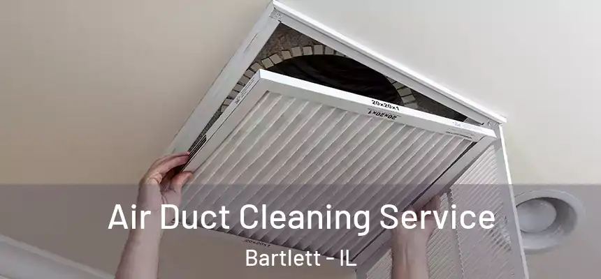  Air Duct Cleaning Service Bartlett - IL