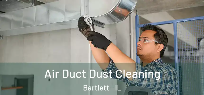  Air Duct Dust Cleaning Bartlett - IL