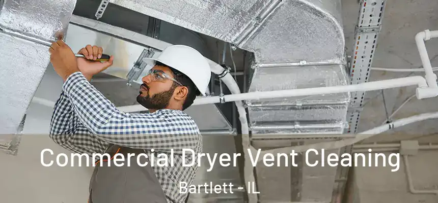Commercial Dryer Vent Cleaning Bartlett - IL