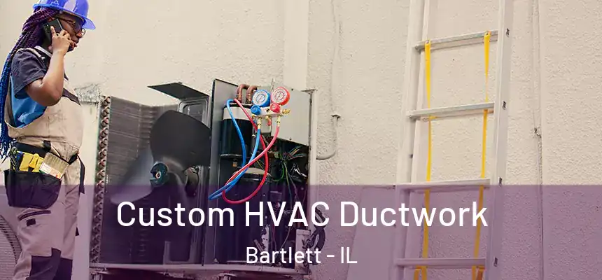Custom HVAC Ductwork Bartlett - IL