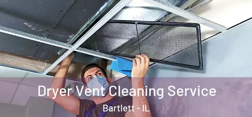  Dryer Vent Cleaning Service Bartlett - IL