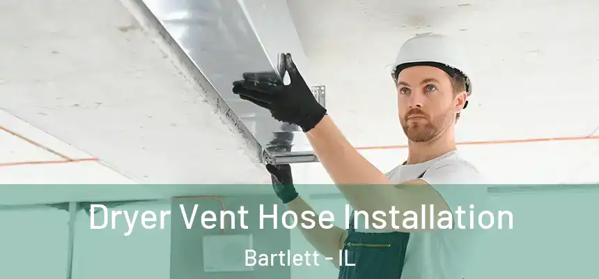  Dryer Vent Hose Installation Bartlett - IL