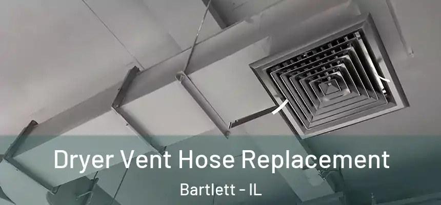 Dryer Vent Hose Replacement Bartlett - IL