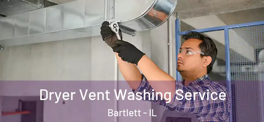  Dryer Vent Washing Service Bartlett - IL