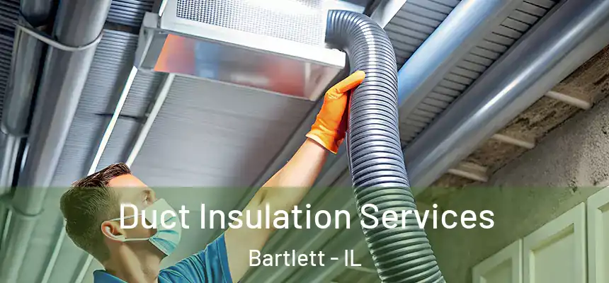  Duct Insulation Services Bartlett - IL