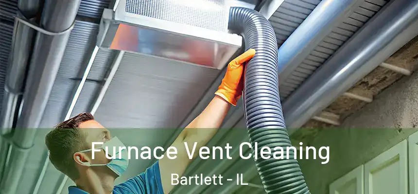  Furnace Vent Cleaning Bartlett - IL