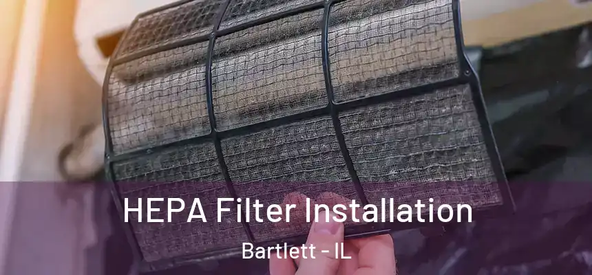 HEPA Filter Installation Bartlett - IL