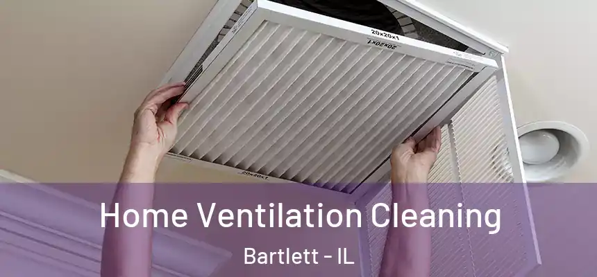 Home Ventilation Cleaning Bartlett - IL
