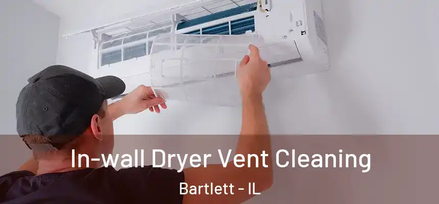 In-wall Dryer Vent Cleaning Bartlett - IL