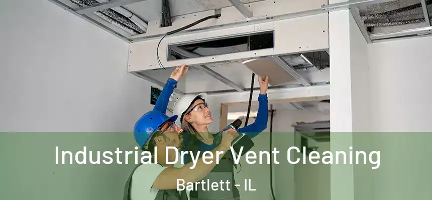 Industrial Dryer Vent Cleaning Bartlett - IL