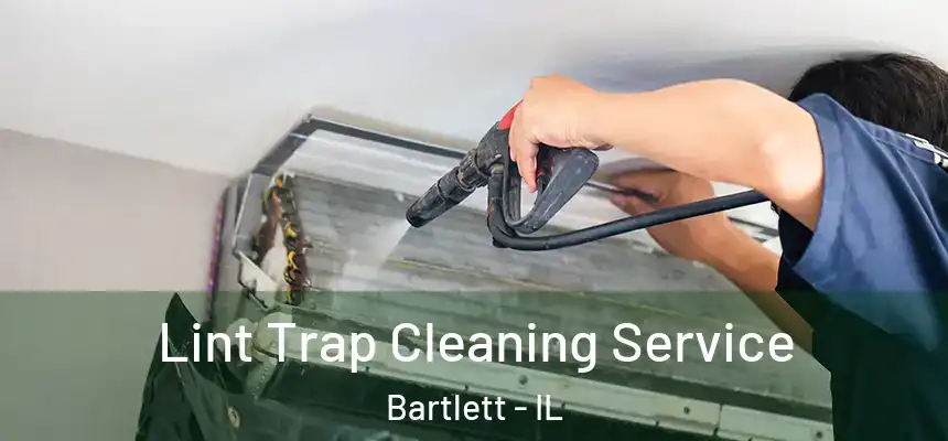  Lint Trap Cleaning Service Bartlett - IL
