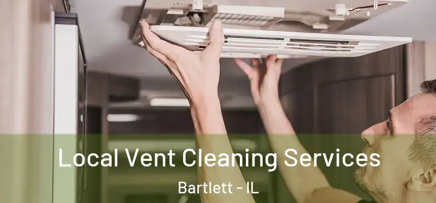 Local Vent Cleaning Services Bartlett - IL