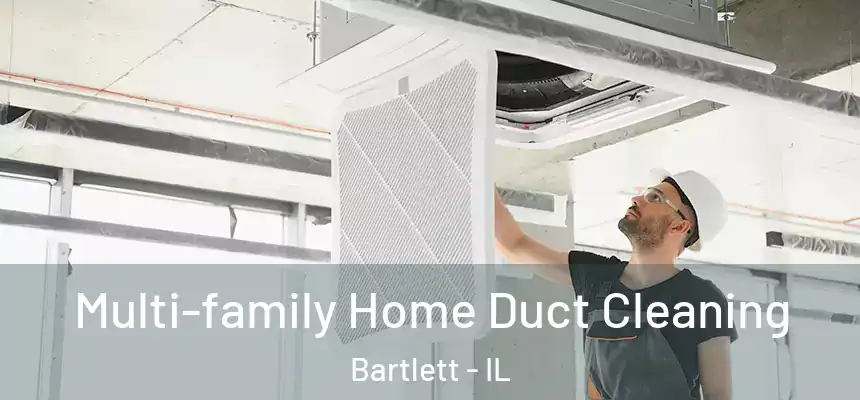  Multi-family Home Duct Cleaning Bartlett - IL