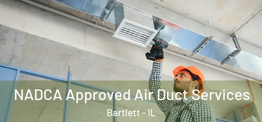 NADCA Approved Air Duct Services Bartlett - IL
