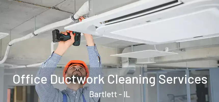  Office Ductwork Cleaning Services Bartlett - IL