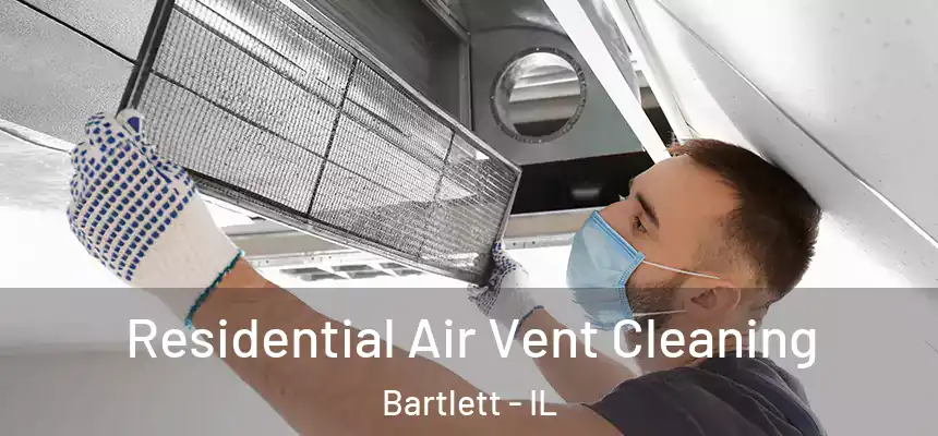  Residential Air Vent Cleaning Bartlett - IL