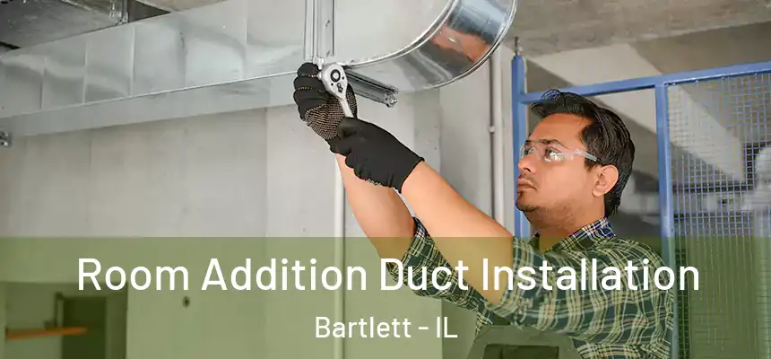  Room Addition Duct Installation Bartlett - IL