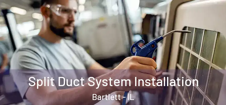 Split Duct System Installation Bartlett - IL