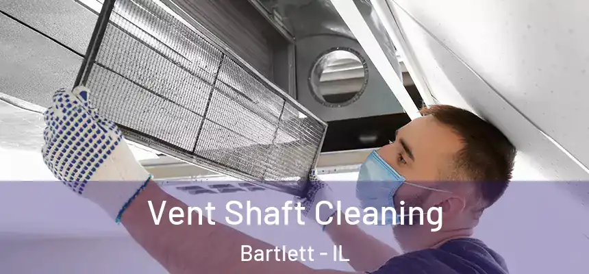  Vent Shaft Cleaning Bartlett - IL
