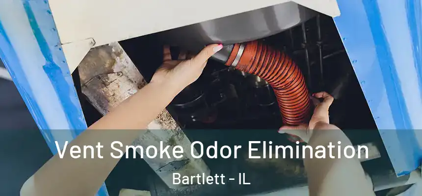  Vent Smoke Odor Elimination Bartlett - IL