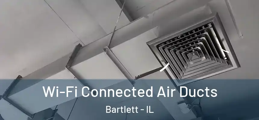  Wi-Fi Connected Air Ducts Bartlett - IL